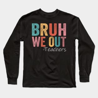 Bruh We Out Teachers Long Sleeve T-Shirt